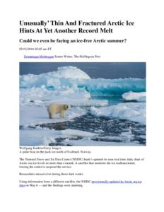 Unusually’ Thin And Fractured Arctic Ice Hints At Yet Another Record Melt Could we even be facing an ice-free Arctic summer? :05 am ET Dominique Mosbergen Senior Writer, The Huffington Post