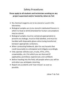 Safety Procedures These apply to all students and technicians working on any project supervised and/or funded by Johan du Toit  No chemical reagents are to be stored or used in this laboratory.  Biological samples 