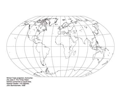 Winkel Tripel projection; Azimuthal; (As used in ‘The Times Atlas’) Neither Conformal or Equal-area; Special Parallel = 40 Degrees; John Bartholomew; 1958