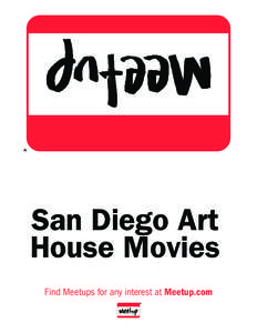 San Diego Art House Movies ${ h1, f=fgLTd, s=72, l=90, c=0.0.0, a=c, v=c, w=6.75 } Find Meetups for any interest at Meetup.com