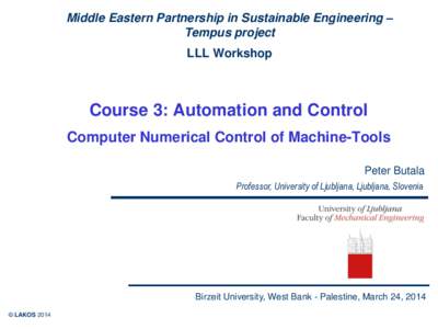 Middle Eastern Partnership in Sustainable Engineering – Tempus project LLL Workshop Course 3: Automation and Control Computer Numerical Control of Machine-Tools