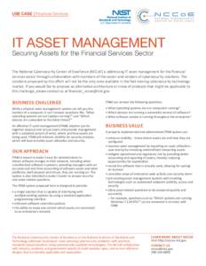 USE CASE Financial Services  IT ASSET MANAGEMENT Securing Assets for the Financial Services Sector  The National Cybersecurity Center of Excellence (NCCoE) is addressing IT asset management for the financial