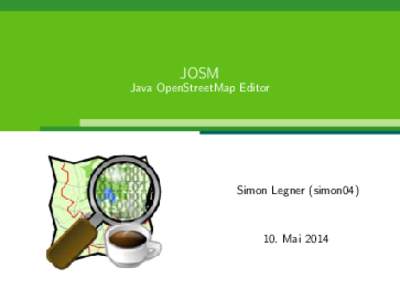JOSM Java OpenStreetMap Editor Simon Legner (simon04Mai 2014