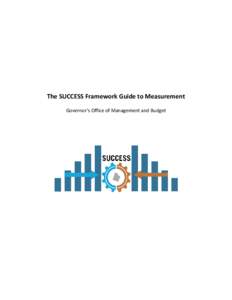 The SUCCESS Framework Guide to Measurement Governor’s Office of Management and Budget GOVERNOR’s OFFICE of MANAGEMENT and BUDGET The SUCCESS Framework Guide to Measurement
