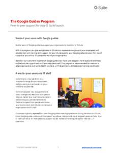 The Google Guides Program Peer-to-peer support for your G Suite launch Support your users with Google guides Build a team of Google guides to support your organization’s transition to G Suite. With this program, you gi
