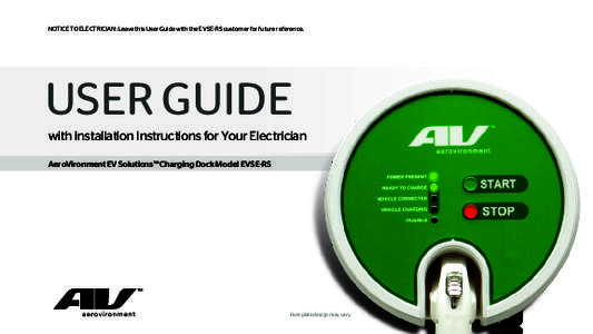 NOTICE TO ELECTRICIAN: Leave this User Guide with the EVSE-RS customer for future reference.  USER GUIDE with Installation Instructions for Your Electrician AeroVironment EV Solutions™ Charging Dock Model EVSE-RS