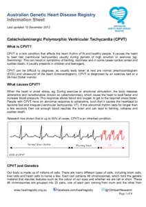 Australian Genetic Heart Disease Registry Information Sheet Last updated 12 December 2012 Catecholaminergic Polymorphic Ventricular Tachycardia (CPVT) What is CPVT?