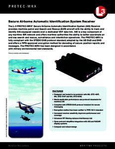 Protec-MRX  Secure Airborne Automatic Identification System Receiver The L-3 PROTEC-MRX* Secure Airborne Automatic Identification System (AIS) Receiver provides maritime patrol and Search and Rescue (SAR) aircraft with t