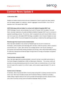 Contract News Update 9 12 November 2009 Smaller and medium-sized contract wins are fundamental to Serco’s growth and value creation, and this release updates on a selection, valued in aggregate at around £350m, of our