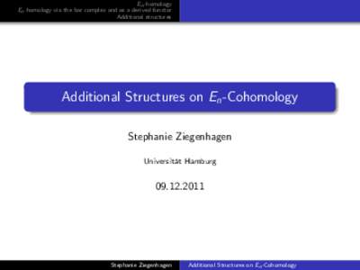 En -homology En -homology via the bar complex and as a derived functor Additional structures Additional Structures on En -Cohomology Stephanie Ziegenhagen