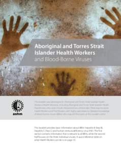 Aboriginal and Torres Strait Islander Health Workers and Blood-Borne Viruses This booklet was developed for Aboriginal and Torres Strait Islander Health Workers (Health Workers), including Aboriginal and Torres Strait Is