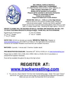 36th ANNUAL HAROLD NICHOLS MEMORIAL WRESTLING TOURNAMENT AT CRESTWOOD HIGH SCHOOL GYM, CRESCO, IA Date: Sunday, December 21st , 2014 Medals will be awarded to all wrestlers.