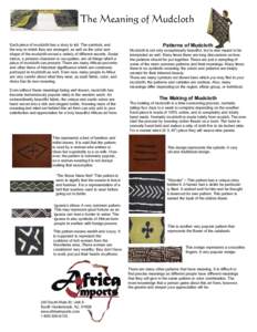 The Meaning of Mudcloth Each piece of mudcloth has a story to tell. The symbols, and the way in which they are arranged, as well as the color and shape of the mudcloth reveal a variety of different secrets. Social status