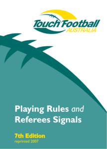 Foreword  (as published in 2000 issue) This Rules booklet is the seventh edition of the Laws of Touch for Australian Touch Association (ATA). It is the designed to bring the rules in line with the Internationally