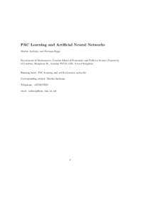 PAC Learning and Artificial Neural Networks Martin Anthony and Norman Biggs Department of Mathematics, London School of Economics and Political Science (University of London), Houghton St., London WC2A 2AE, United Kingdo
