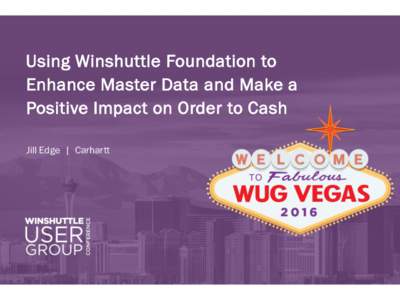 Using Winshuttle Foundation to Enhance Master Data and Make a Positive Impact on Order to Cash Jill Edge | Carhartt  Agenda