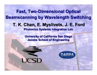 UCSD Photonics  Fast, Two-Dimensional Optical Beamscanning by Wavelength Switching T. K. Chan, E. Myslivets, J. E. Ford Photonics Systems Integration Lab