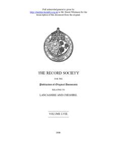 Full acknowledgement is given by http://cheshire-heraldry.org.uk to Mr. Derek Whitmore for the transcription of this document from the original. THE RECORD SOCIETY FOR THE
