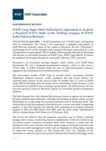 FOR IMMEDIATE RELEASE  iFAST Corp Signs Share Subscription Agreement to Acquire a Proposed 21.47% Stake in the holding company of iFAST India Platform Business SINGAPORE (11 April 2016) — iFAST Corporation Ltd. (“iFA