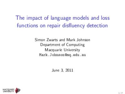 The impact of language models and loss functions on repair disfluency detection Simon Zwarts and Mark Johnson Department of Computing Macquarie University 