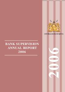 Central Bank of Kenya  BANK SUPERVISION ANNUAL REPORT 2006