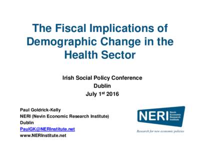 The Fiscal Implications of Demographic Change in the Health Sector Irish Social Policy Conference Dublin July 1st 2016