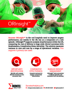 ORInsight™ Socrates ORInsight™ is the tool hospitals need to improve surgery performance, not merely in the OR, but as a component of a care episode. ORInsight™ supports analysis of performance within the OR, compa