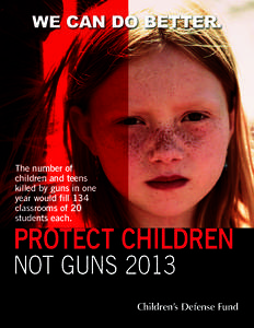 We can do better.  The number of children and teens killed by guns in one year would fill 134