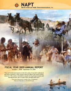 Fiscal Year 2009 Annual Report October 1, [removed]September 30, 2009 “You can’t understand America in the 21st century if you don’t understand the Native experience. What connects these five films is the resolve of 
