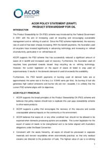 ACOR POLICY STATEMENT (DRAFT) PRODUCT STEWARDSHIP FOR OIL INTRODUCTION The Product Stewardship for Oil (PSO) scheme was introduced by the Federal Government in 2001 with the aim of increasing used oil recycling and encou