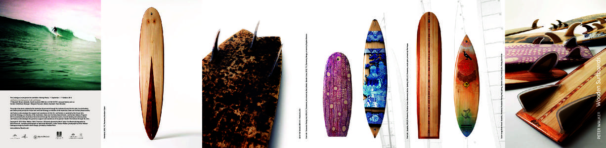 Wooden Surfboards Peter Walker www.walkersurfboards.com  Cover image (from front): Swastika, Pointstick, Paulownia Planing Hull, Spitting, Boarder Lines, Firestick, Gun, Paisley, Burnt Fish