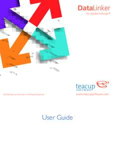 DataLinker for Adobe InDesign® ©2006 Teacup Software Inc All Rights Reserved  User Guide