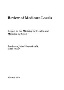 Review of Medicare Locals Report to the Minister for Health and Minister for Sport Professor John Horvath AO MBBS FRACP