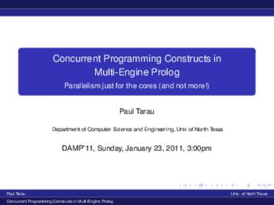 Concurrent Programming Constructs in Multi-Engine Prolog Parallelism just for the cores (and not more!) Paul Tarau Department of Computer Science and Engineering, Univ of North Texas