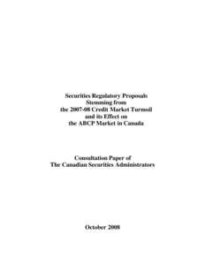 Securities Regulatory Proposals Stemming from the[removed]Credit Market Turmoil and its Effect on the ABCP Market in Canada - Consultation Paper of The Canadian Securities Administrators