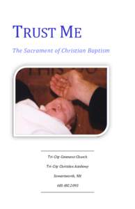 TRUST ME The Sacrament of Christian Baptism Tri-City Covenant Church Tri-City Christian Academy Somersworth, NH
