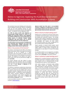 Advice to Agencies: Applying the Australian Government Building and Construction WHS Accreditation Scheme The Australian Government Building and Construction WHS Accreditation Scheme (the Scheme) is established under the