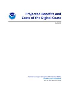 Projected Benefits and Costs of the Digital Coast April 2015 National Oceanic and Atmospheric Administration (NOAA) Office for Coastal Management