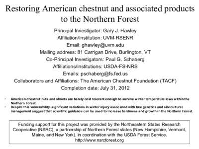 Restoring American chestnut and associated products to the Northern Forest Principal Investigator: Gary J. Hawley Affiliation/Institution: UVM-RSENR Email: [removed] Mailing address: 81 Carrigan Drive, Burlington, 