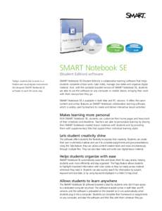 SMART Notebook SE (Student Edition) software Today’s students like to work in a flexible and visual digital environment. We designed SMART Notebook SE software to work the same way.