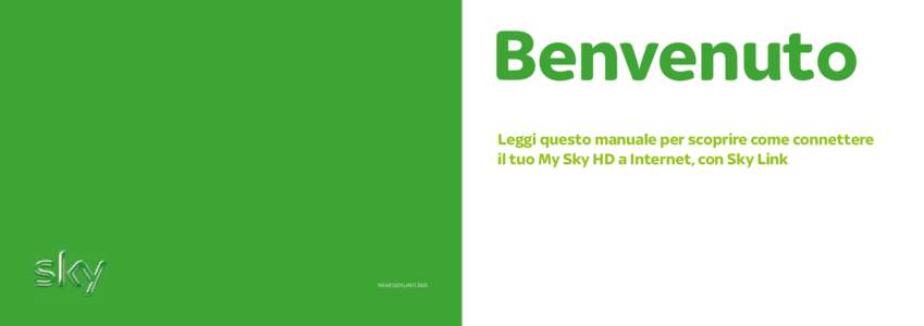 Benvenuto Leggi questo manuale per scoprire come connettere il tuo My Sky HD a Internet, con Sky Link YM.AP.S201.UM.IT.D00