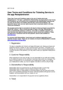 User Terms and Conditions for Ticketing Service in the app Reseplaneraren These User Terms and Conditions apply to the use of mobile phone app Reseplaneraren (“the App”), published by Skånetrafiken. By a