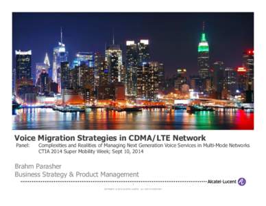 Voice Migration Strategies in CDMA/LTE Network Panel: Complexities and Realities of Managing Next Generation Voice Services in Multi-Mode Networks CTIA 2014 Super Mobility Week; Sept 10, 2014