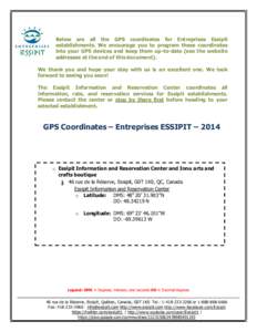 Below are all the GPS coordinates for Entreprises Essipit establishments. We encourage you to program these coordinates into your GPS devices and keep them up-to-date (see the website addresses at the end of this documen