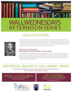 WallWednesdays  Af ternoon Series GLEN COULTHARD Glen Coulthard (PhD – University of Victoria) is a member of the Yellowknives Dene First Nation and an assistant professor in the First Nations Studies Program and the D
