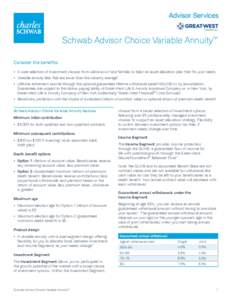 Schwab Advisor Choice Variable Annuity™ Consider the benefits: •	 A wide selection of investment choices from well-known fund families to tailor an asset allocation plan that fits your needs. •	 Variable annuity fe