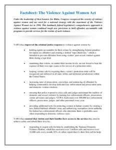 Factsheet: The Violence Against Women Act Under the leadership of then-Senator Joe Biden, Congress recognized the severity of violence against women and our need for a national strategy with the enactment of the Violence