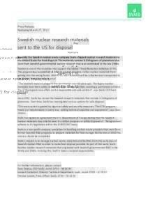 Press Release Nyköping March 27, 2012 Swedish nuclear research materials sent to the US for disposal Recently the Swedish nuclear waste company Svafo shipped nuclear research materials to