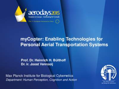 myCopter: Enabling Technologies for Personal Aerial Transportation Systems Prof. Dr. Heinrich H. Bülthoff Dr. ir. Joost Venrooij