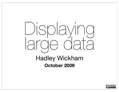 Displaying large data Hadley Wickham October 2009  1. Introduction to the diamonds data
